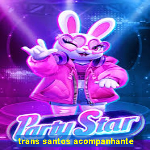 trans santos acompanhante